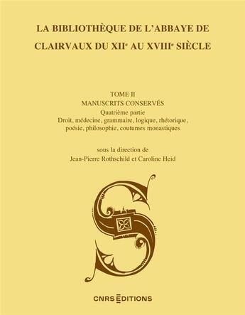 Couverture du livre « La Bibliothèque de l'abbaye de Clairvaux du XIIe au XVIIIe siècle (II, 4) - Les manuscrits conservés : droit, médecine, grammaire, l » de Caroline Heid et Jean-Pierre Rothschild aux éditions Cnrs