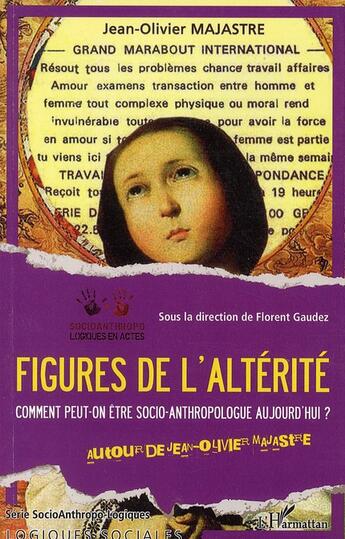 Couverture du livre « Figures de l'altérité ; comment peut-on être socio-anthropologue aujourd'hui ? » de Florent Gaudez aux éditions L'harmattan