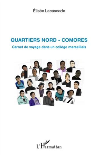 Couverture du livre « Quartiers nord ; Comores ; carnet de voyage dans un collège marseillais » de Elisee Lacascade aux éditions L'harmattan