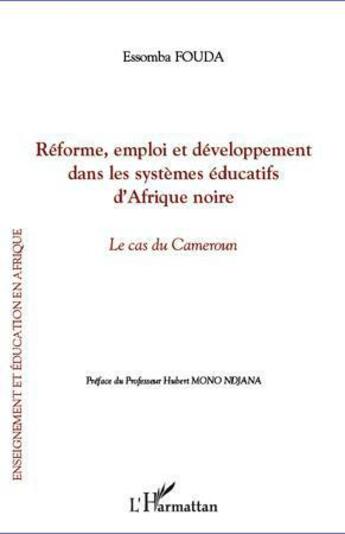 Couverture du livre « Réforme, emploi et développement dans les systèmes éducatifs d'Afrique noire ; le cas du Cameroun » de Essomba Fouda aux éditions L'harmattan