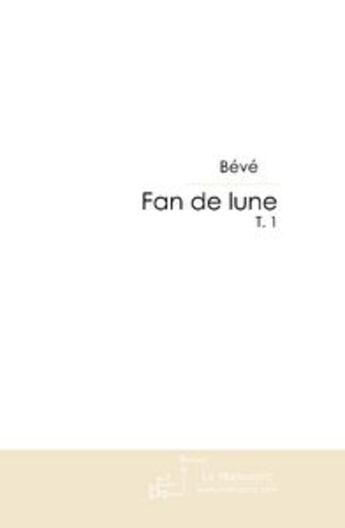 Couverture du livre « Fan de Lune » de Beve aux éditions Le Manuscrit