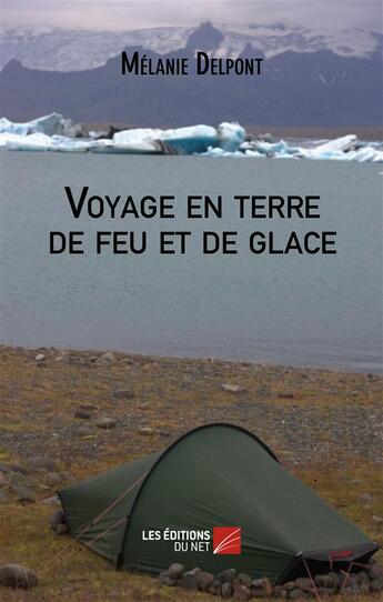 Couverture du livre « Voyage en terre de feu et de glace » de Melanie Delpont aux éditions Editions Du Net