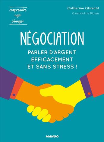 Couverture du livre « Négociation ; pour parler d'argent efficacement et sans stress ! » de Gwendoline Blosse et Catherine Obrecht aux éditions Mango