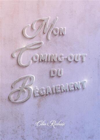 Couverture du livre « Mon coming-out du bégaiement » de Cilia Rochaix aux éditions Books On Demand