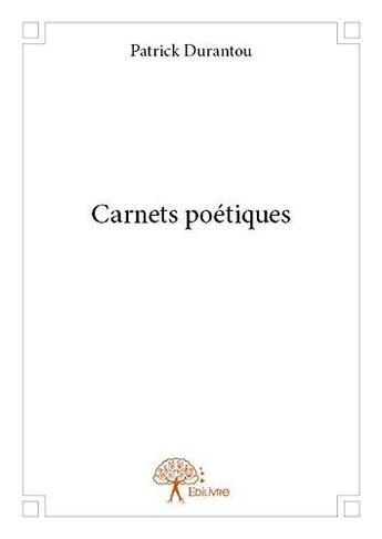 Couverture du livre « Carnets poetiques » de Patrick Durantou aux éditions Edilivre