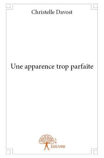 Couverture du livre « Une apparence trop parfaite » de Christelle Davost aux éditions Edilivre