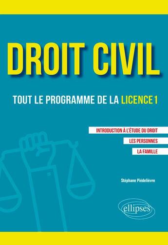 Couverture du livre « Droit civil ; tout programme de la licence 1 (édition 2018) » de Stephane Piedelievre aux éditions Ellipses