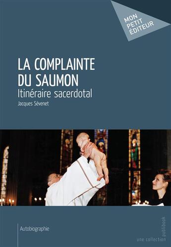 Couverture du livre « La complainte du saumon : Itinéraire sacerdotal » de Jacques Sevenet aux éditions Publibook