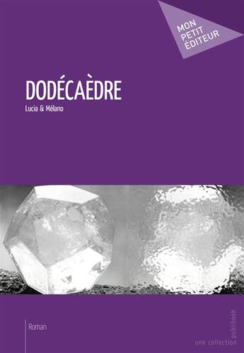 Couverture du livre « Dodécaèdre » de Lucia & Melano aux éditions Mon Petit Editeur