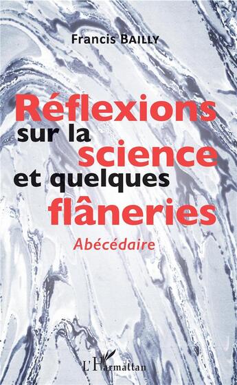 Couverture du livre « Réflexions sur la science et quelques flâneries ; abécédaire » de Francis Bailly aux éditions L'harmattan