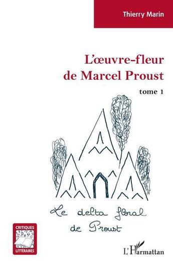 Couverture du livre « L'oeuvre-fleur de Marcel Proust t.1 : le delta floral de Proust » de Thierry Marin aux éditions L'harmattan