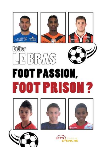 Couverture du livre « Foot passion, foot prison ? » de Le Bras Didier aux éditions Jets D'encre