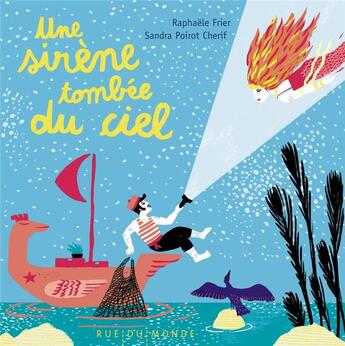 Couverture du livre « Une sirène tombée du ciel » de Raphaele Frier et Sandra Poirot-Cherif aux éditions Rue Du Monde