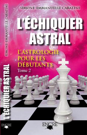 Couverture du livre « Echiquier astral t2 » de Caratini Emmanuelle aux éditions Encre Multimed