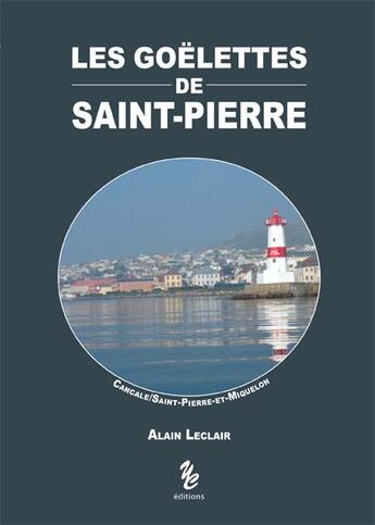 Couverture du livre « Les goëlettes de Saint-Pierre » de Alain Leclerc aux éditions Yellow Concept