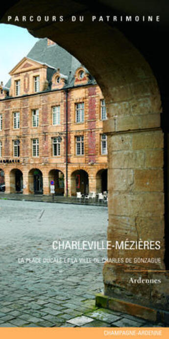 Couverture du livre « Charleville-Mézières, la place Ducale et la ville de Charles de Gonzague ; Ardennes » de  aux éditions Lieux Dits