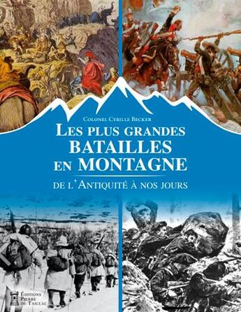 Couverture du livre « Les plus grandes batailles en montagne, de l'Antiquité à nos jours » de Cyrille Becker aux éditions Editions Pierre De Taillac