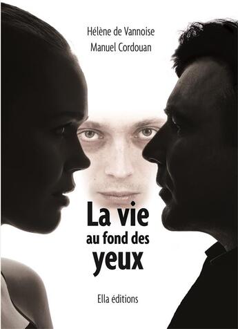 Couverture du livre « La vie au fond des yeux » de De Vannoise/Cordouan aux éditions Ella Editions