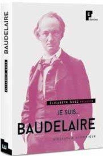 Couverture du livre « JE SUIS... ; Baudelaire » de Elisabeth Guez aux éditions Fe Editions