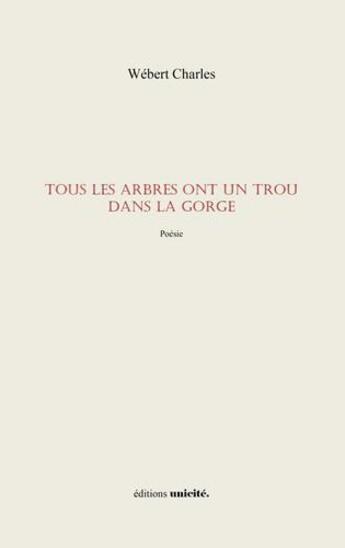 Couverture du livre « Tous les arbres ont un trou dans la gorge » de Charles Webert aux éditions Unicite