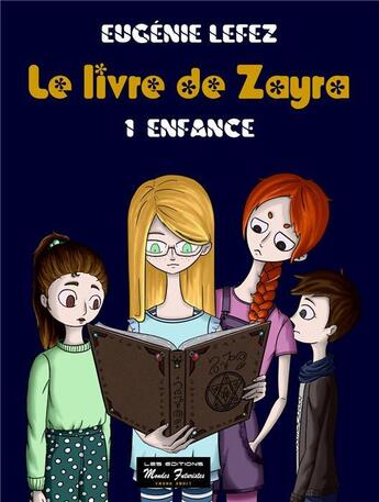 Couverture du livre « Le livre de Zayra Tome 1 : enfance » de Eugenie Lefez aux éditions Mondes Futuristes