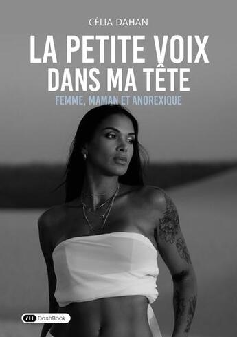 Couverture du livre « La petite voix dans ma tête : Femme, maman et anorexique » de Celia Dahan aux éditions Dashbook