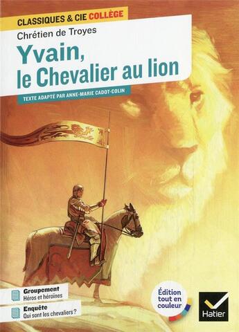 Couverture du livre « Yvain, le chevalier au lion » de Anne-Marie Cadot-Colin et Chretien De Troyes aux éditions Hatier