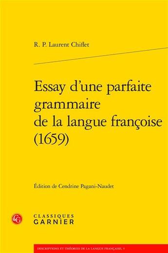 Couverture du livre « Essay d'une parfaite grammaire de la langue françoise (1659) » de R. P. Laurent Chiflet aux éditions Classiques Garnier