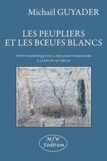 Couverture du livre « Les peupliers et les boeufs blancs » de Michael Guyader aux éditions Mjw