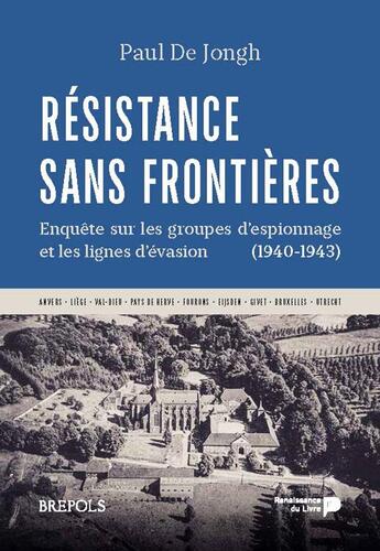 Couverture du livre « Résistance sans frontières ; enquête sur les groupes d'espionnage et les lignes d'évasion (1940-1943) » de Paul De Jongh aux éditions Renaissance Du Livre