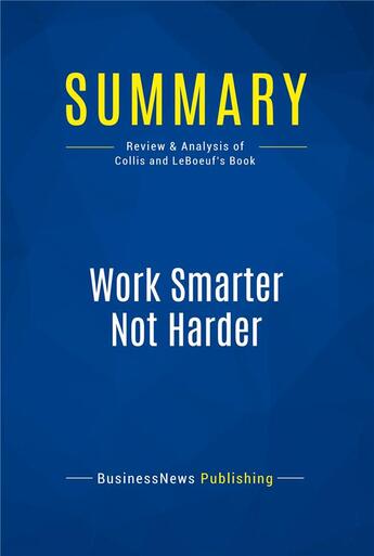 Couverture du livre « Work Smarter Not Harder : Review and Analysis of Collis and Leboeuf's Book » de  aux éditions Business Book Summaries