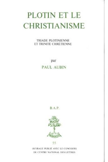 Couverture du livre « BAP n°55 - Plotin et le Christianisme - Triade plotinienne et trinité chrétienne » de Paul Aubin aux éditions Beauchesne