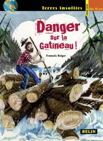 Couverture du livre « Danger sur la Gatineau ! » de Francois Beiger aux éditions Belin Education