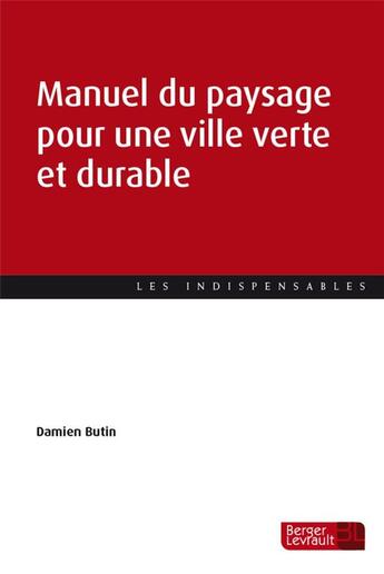 Couverture du livre « Manuel du paysage pour une ville verte et durable » de Damien Butin aux éditions Berger-levrault