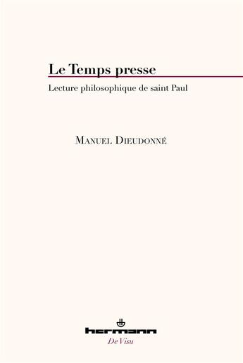 Couverture du livre « Le temps presse ; lecture philosophique de saint Paul » de Manuel Dieudonne aux éditions Hermann