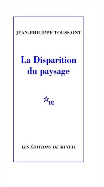 Couverture du livre « La Disparition du paysage » de Jean-Philippe Toussaint aux éditions Minuit