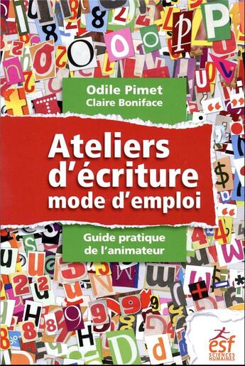 Couverture du livre « Ateliers d'écriture, mode d'emploi : guide pratique de l'animateur » de Odile Pimet et Claire Boniface aux éditions Esf