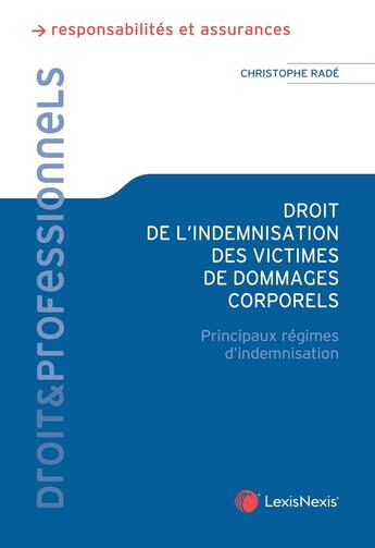 Couverture du livre « Droit de l'indemnisation des victimes de dommages corporels : Principaux régimes d'indemnisation » de Christophe Rade aux éditions Lexisnexis