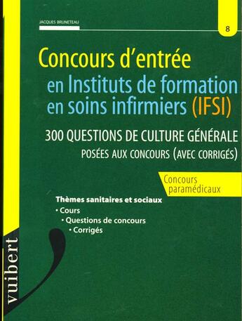 Couverture du livre « 300 questions de culture generale ; concours d'entree dans les ifsi t.8 » de Jacques Bruneteau aux éditions Vuibert