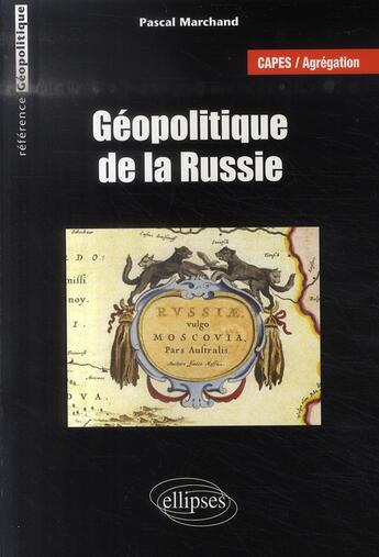 Couverture du livre « Géopolitique de la Russie ; capes, agrégation » de Pascal Marchand aux éditions Ellipses