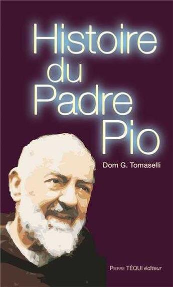 Couverture du livre « Histoire du Padre Pio » de Tomaselli Joseph aux éditions Tequi