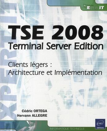 Couverture du livre « Tse 2008 ; terminal server edition ; clients legers : architecture et implementation » de Allegre & Ortega aux éditions Eni