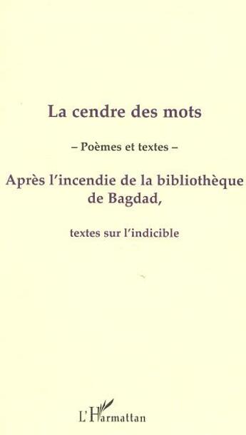 Couverture du livre « La cendre des mots - apres l'incendie de la bibliotheque de bagdad, textes sur l'indicible » de  aux éditions L'harmattan