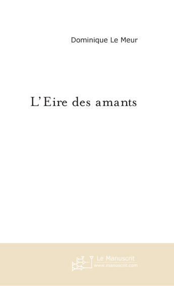 Couverture du livre « L'Eire Des Amants » de Le Meur Dominique aux éditions Le Manuscrit