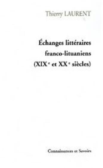 Couverture du livre « Échange littéraires franco-lituaniens XIX et XX siècles » de Thierry Laurent aux éditions Connaissances Et Savoirs