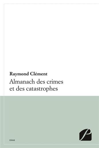 Couverture du livre « Almanach des crimes et catastrophes » de Raymond Clement aux éditions Du Pantheon