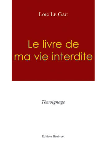 Couverture du livre « Le livre de ma vie interdite » de Loïc Le Gac aux éditions Benevent