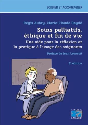 Couverture du livre « Soins palliatifs, éthique et fin de vie ; une aide pour la réflexion et la pratique à l'usage des soignants (3e édition) » de Marie-Claude Dayde et Regis Aubry aux éditions Lamarre