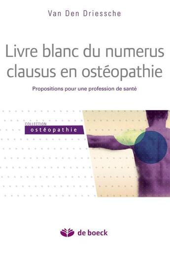 Couverture du livre « Livre blanc du numérus clausus en ostéopathie ; proposition pour une profession de santé » de Stephane Van Den Driessche aux éditions De Boeck Superieur