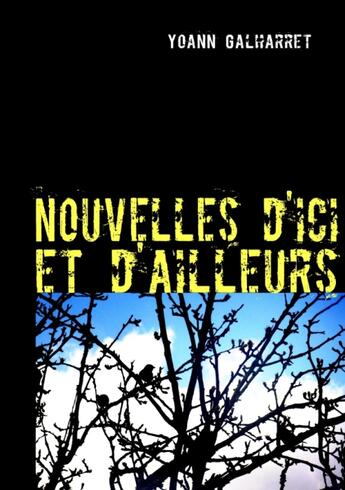 Couverture du livre « Nouvelles d'ici et d'ailleurs » de Yoann Galharret aux éditions Books On Demand